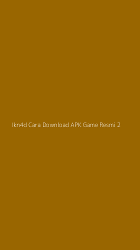 Tampilan Antarmuka Aplikasi Ikn4d Cara Download Apk Game Resmi - 2