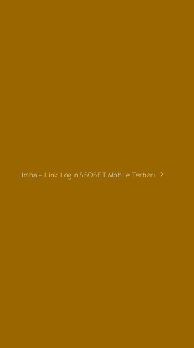Tampilan Antarmuka Aplikasi Imba - Link Login SBOBET Mobile Terbaru - 2