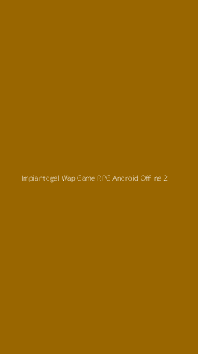 Tampilan Antarmuka Aplikasi Impiantogel Wap Game Rpg Android Offline - 2