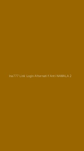 Tampilan Antarmuka Aplikasi Ina777 Link Login Alternatif Anti Nawala - 2