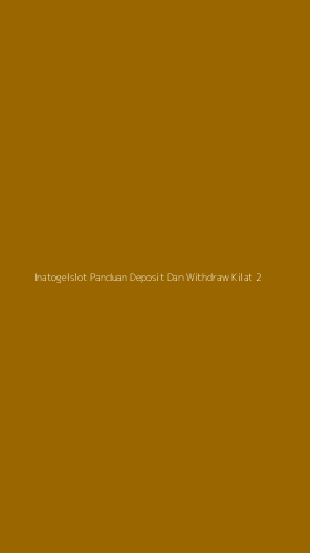 Tampilan Antarmuka Aplikasi Inatogelslot Panduan Deposit Dan Withdraw Kilat - 2