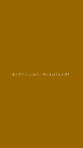 Tampilan Antarmuka Aplikasi Indo350 Slot Login Anti Rungkad Pasti Jp - 1