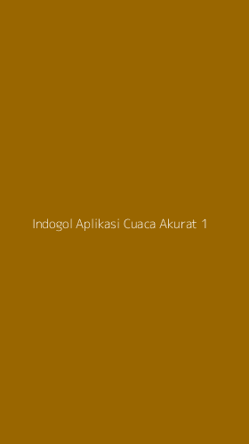 Tampilan Antarmuka Aplikasi Indogol Aplikasi Cuaca Akurat - 1