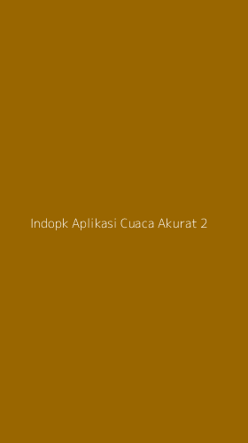 Tampilan Antarmuka Aplikasi Indopk Aplikasi Cuaca Akurat - 2