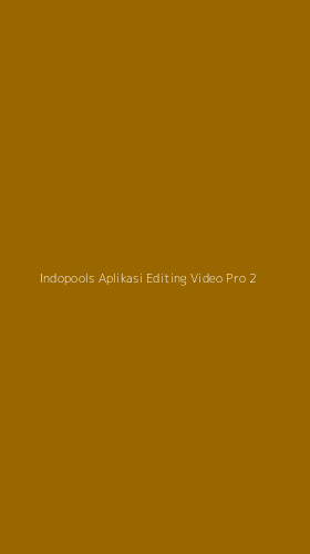 Tampilan Antarmuka Aplikasi Indopools Aplikasi Editing Video Pro - 2