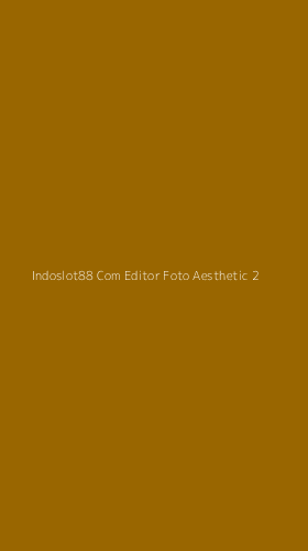Tampilan Antarmuka Aplikasi Indoslot88 Com Editor Foto Aesthetic - 2