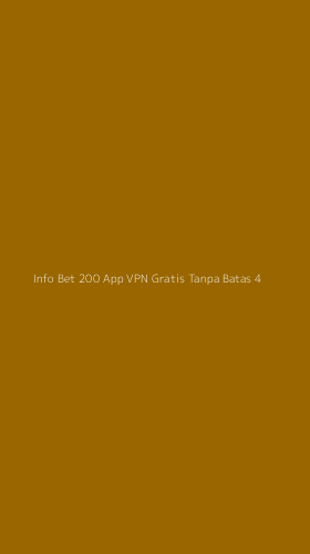 Tampilan Antarmuka Aplikasi Info Bet 200 App Vpn Gratis Tanpa Batas - 4
