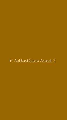 Tampilan Antarmuka Aplikasi Ini Aplikasi Cuaca Akurat - 2