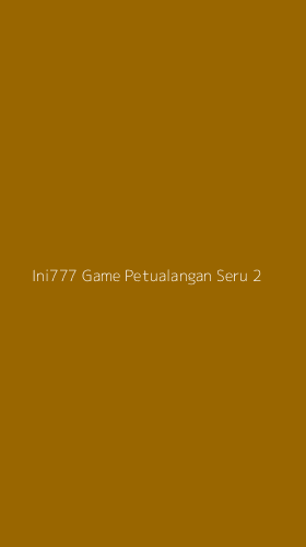 Tampilan Antarmuka Aplikasi Ini777 Game Petualangan Seru - 2