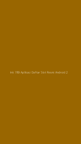 Tampilan Antarmuka Aplikasi Ink 789 Aplikasi Daftar Slot Resmi Android - 2