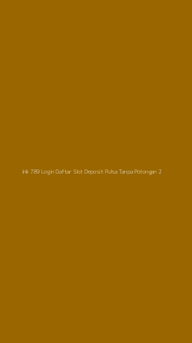 Tampilan Antarmuka Aplikasi Ink 789 Login Daftar Slot Deposit Pulsa Tanpa Potongan - 2