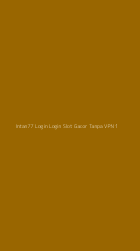 Tampilan Antarmuka Aplikasi Intan77 Login Login Slot Gacor Tanpa Vpn - 1