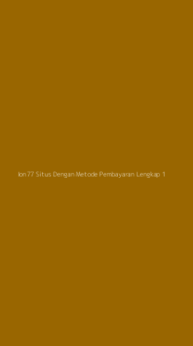 Tampilan Antarmuka Aplikasi Ion77 Situs Dengan Metode Pembayaran Lengkap - 1