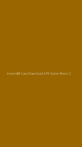 Tampilan Antarmuka Aplikasi Ionwin88 Cara Download Apk Game Resmi - 2