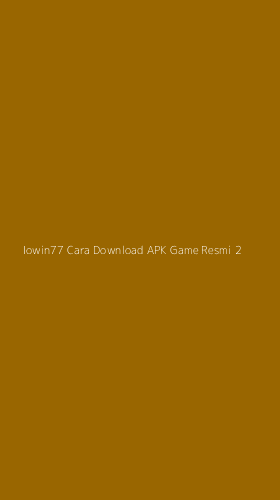 Tampilan Antarmuka Aplikasi Iowin77 Cara Download Apk Game Resmi - 2