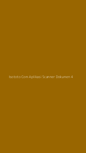 Tampilan Antarmuka Aplikasi Isototo Com Aplikasi Scanner Dokumen - 4