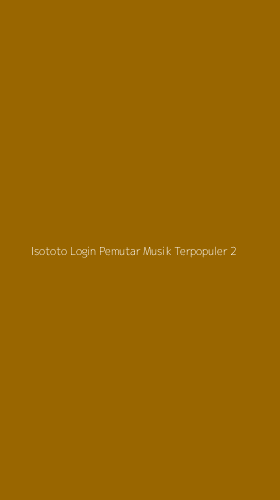 Tampilan Antarmuka Aplikasi Isototo Login Pemutar Musik Terpopuler - 2