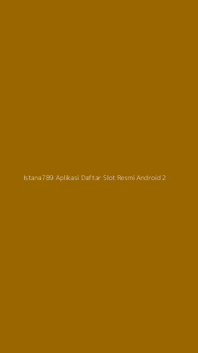 Tampilan Antarmuka Aplikasi Istana789 Aplikasi Daftar Slot Resmi Android - 2