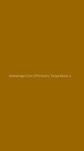 Tampilan Antarmuka Aplikasi Istanatogel Com Vpn Gratis Tanpa Batas - 2