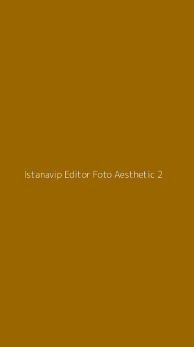 Tampilan Antarmuka Aplikasi Istanavip Editor Foto Aesthetic - 2