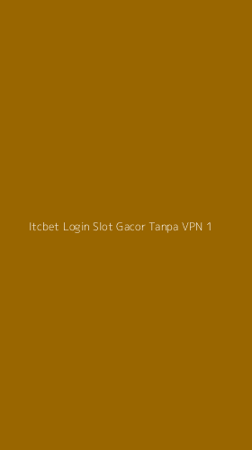 Tampilan Antarmuka Aplikasi Itcbet Login Slot Gacor Tanpa Vpn - 1