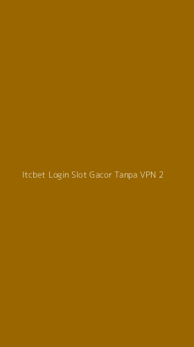 Tampilan Antarmuka Aplikasi Itcbet Login Slot Gacor Tanpa Vpn - 2