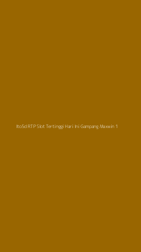 Tampilan Antarmuka Aplikasi Ito5d Rtp Slot Tertinggi Hari Ini Gampang Maxwin - 1