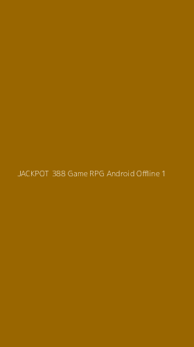 Tampilan Antarmuka Aplikasi Jackpot 388 Game Rpg Android Offline - 1