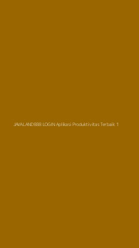 Tampilan Antarmuka Aplikasi Javaland888 Login Aplikasi Produktivitas Terbaik - 1