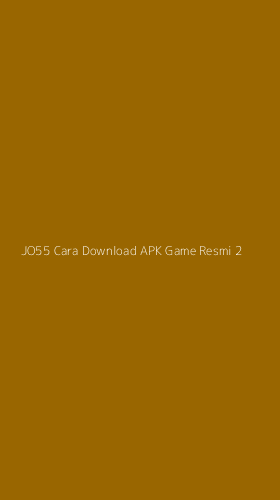 Tampilan Antarmuka Aplikasi Jo55 Cara Download Apk Game Resmi - 2