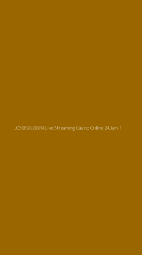 Tampilan Antarmuka Aplikasi Joss69 Login Live Streaming Casino Online 24jam - 1