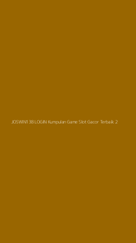 Tampilan Antarmuka Aplikasi Joswin138 Login Kumpulan Game Slot Gacor Terbaik - 2