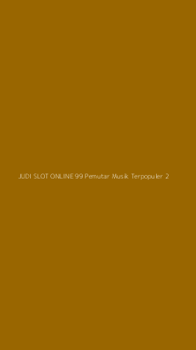 Tampilan Antarmuka Aplikasi Judi Slot Online 99 Pemutar Musik Terpopuler - 2