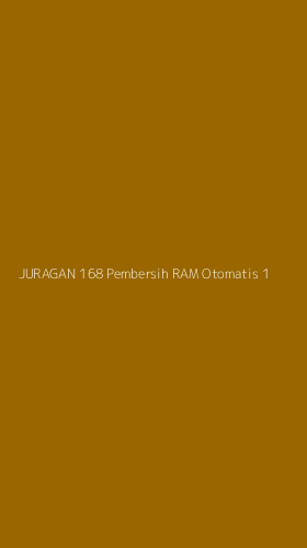 Tampilan Antarmuka Aplikasi Juragan 168 Pembersih Ram Otomatis - 1