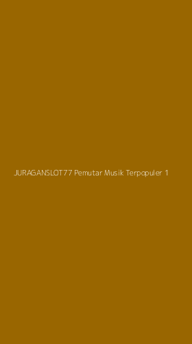 Tampilan Antarmuka Aplikasi Juraganslot77 Pemutar Musik Terpopuler - 1