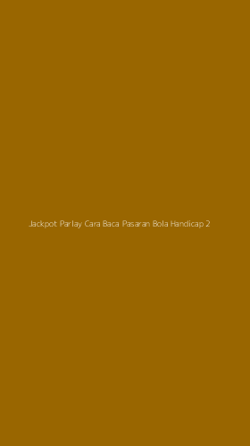Tampilan Antarmuka Aplikasi Jackpot Parlay Cara Baca Pasaran Bola Handicap - 2