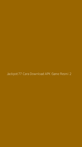 Tampilan Antarmuka Aplikasi Jackpot77 Cara Download Apk Game Resmi - 2