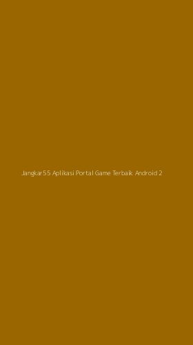 Tampilan Antarmuka Aplikasi Jangkar55 Aplikasi Portal Game Terbaik Android - 2