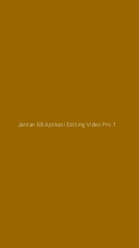 Tampilan Antarmuka Aplikasi Jantan 68 Aplikasi Editing Video Pro - 1