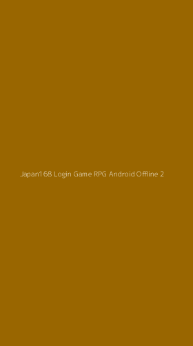 Tampilan Antarmuka Aplikasi Japan168 Login Game Rpg Android Offline - 2