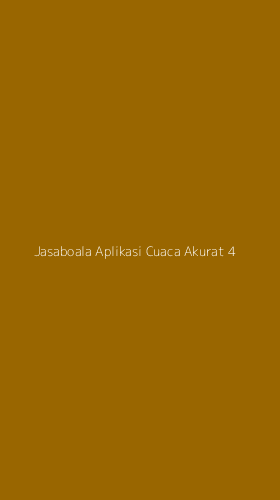 Tampilan Antarmuka Aplikasi Jasaboala Aplikasi Cuaca Akurat - 4