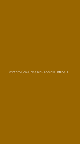 Tampilan Antarmuka Aplikasi Jasatoto Com Game Rpg Android Offline - 3