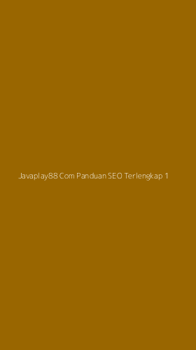 Tampilan Antarmuka Aplikasi Javaplay88 Com Panduan Seo Terlengkap - 1