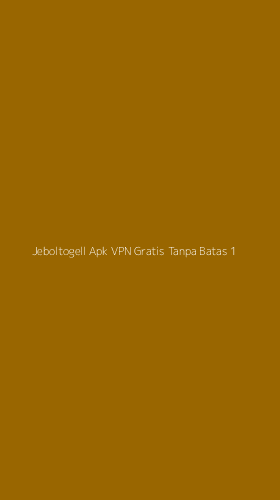 Tampilan Antarmuka Aplikasi Jeboltogell Apk Vpn Gratis Tanpa Batas - 1