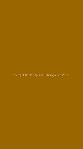 Tampilan Antarmuka Aplikasi Jeboltogell Daftar Aplikasi Editing Video Pro - 2