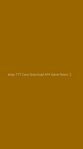 Tampilan Antarmuka Aplikasi Jelas 777 Cara Download Apk Game Resmi - 2