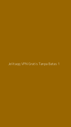 Tampilan Antarmuka Aplikasi Jelitaqq Vpn Gratis Tanpa Batas - 1