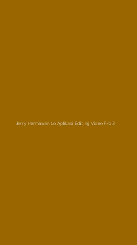 Tampilan Antarmuka Aplikasi Jerry Hermawan Lo Aplikasi Editing Video Pro - 3