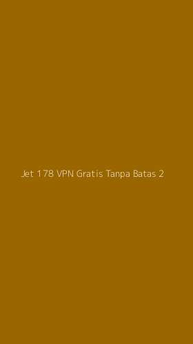 Tampilan Antarmuka Aplikasi Jet 178 Vpn Gratis Tanpa Batas - 2