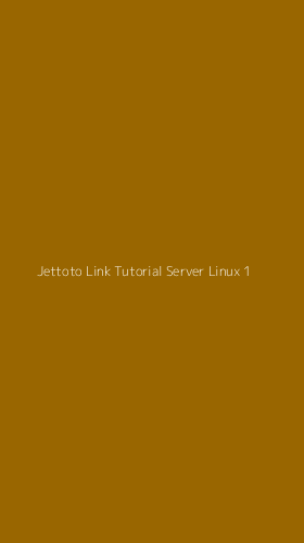 Tampilan Antarmuka Aplikasi Jettoto Link Tutorial Server Linux - 1